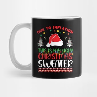 Due to Inflation This is My Ugly Christmas Sweater Xmas Mug